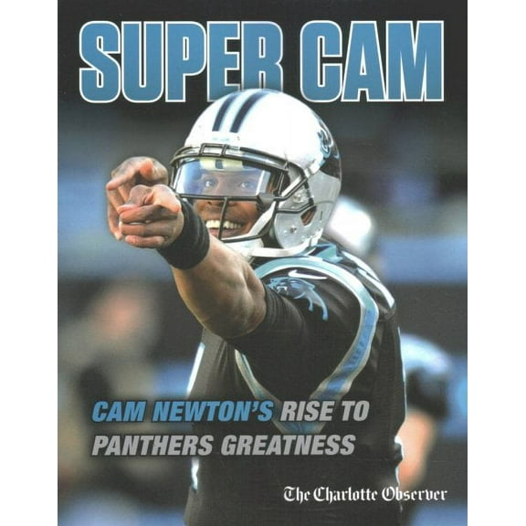 Super Cam : Cam Newton’s Rise to Panthers Greatness (Paperback)