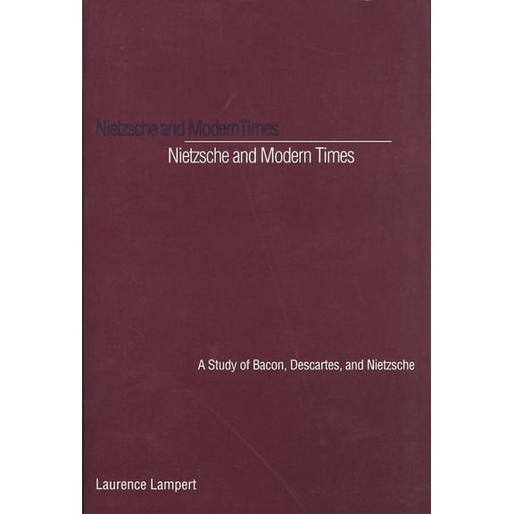 Nietzsche and Modern Times : A Study of Bacon, Descartes, and Nietzsche (Paperback)