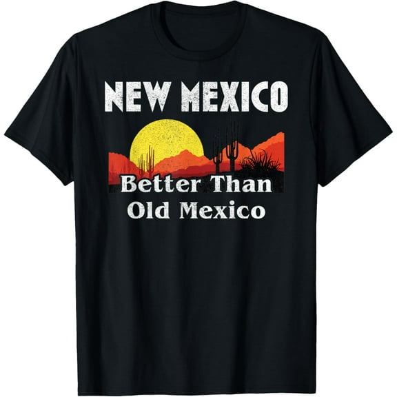 New Mexico Better Than Old Mexico T-Shirt Tee