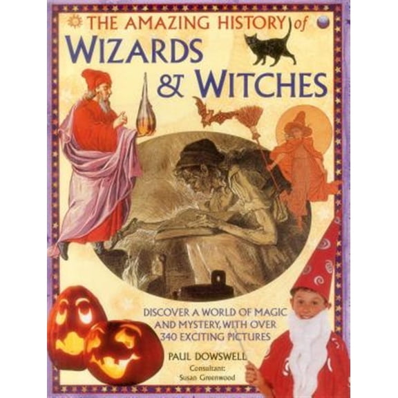 Pre-Owned The Amazing History of Wizards & Witches : Discover A World Of Magic And Mystery, With Over 340 Exciting Pictures (Hardcover)