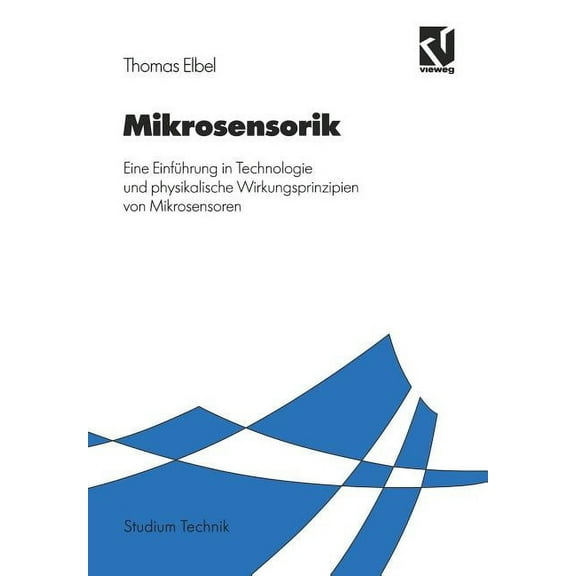 Studium Technik Mikrosensorik: Eine EinfÃ¼hrung in Technologie Und Physikalische Wirkungsprinzipien Von Mikrosensoren, (Paperback)