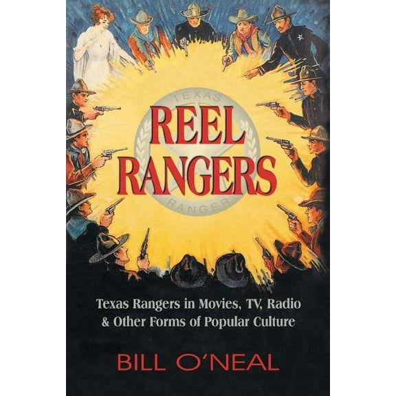 Reel Rangers: Texas Rangers in Movies, TV, Radio & Other Forms of Popular Culture, (Paperback)