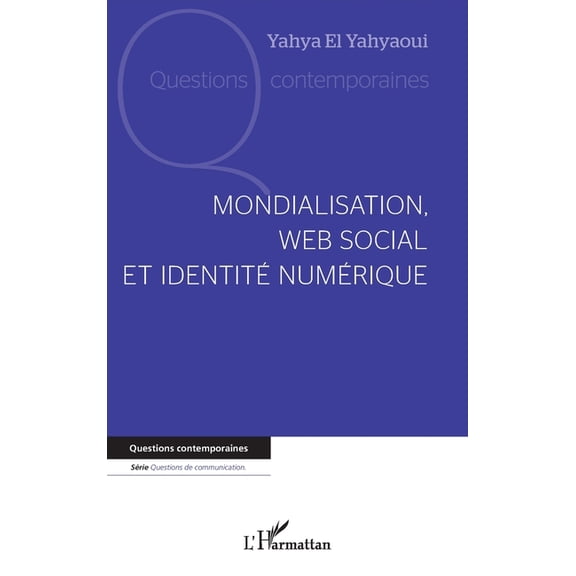 Questions Contemporaines Mondialisation, web social et identitÃ© numÃ©rique, (Paperback)