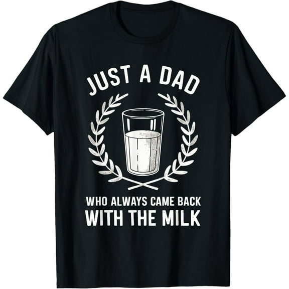 Just A Dad Who Always Came Back With The Milk Vintage Funny Gifts T-shirt