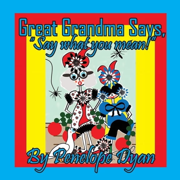 Great Grandma Says, "Say what you mean!", (Paperback)