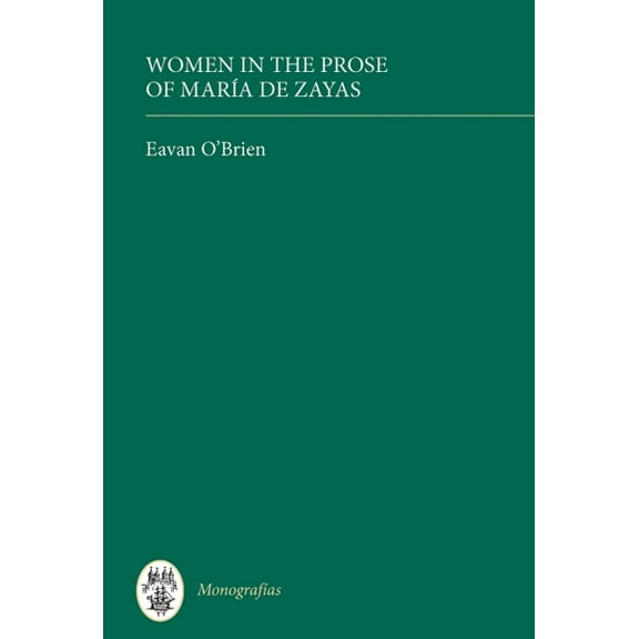 MonografÃas a Women in the Prose of MarÃa de Zayas, Book 289, (Hardcover)