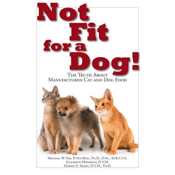 Pre-Owned Not Fit for a Dog!: The Truth about Manufactured Dog and Cat Food (Paperback) 1610351495 9781610351492