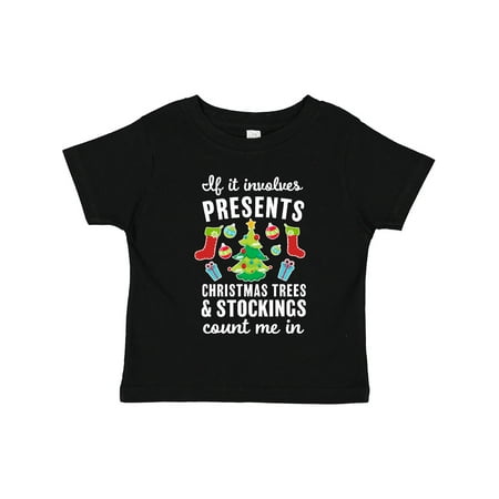 

Inktastic If It Involves Presents Christmas Trees and Stockings Count Me in Gift Toddler Boy or Toddler Girl T-Shirt