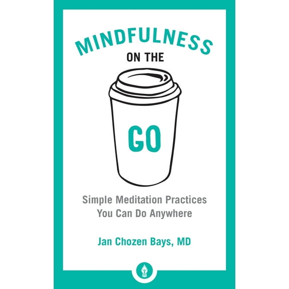 Pre-Owned Mindfulness on the Go: Simple Meditation Practices You Can Do Anywhere (Paperback) 1611804450 9781611804454