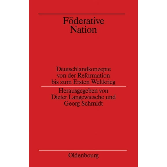 FÃ¶derative Nation: Deutschlandkonzepte Von Der Reformation Bis Zum Ersten Weltkrieg, (Hardcover)