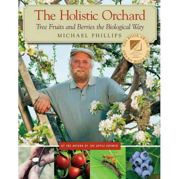 Pre-Owned The Holistic Orchard: Tree Fruits and Berries the Biological Way Paperback