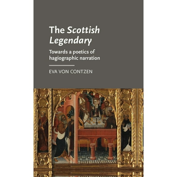 Manchester Medieval Literature and Cultu The Scottish Legendary: Towards a Poetics of Hagiographic Narration, (Hardcover)