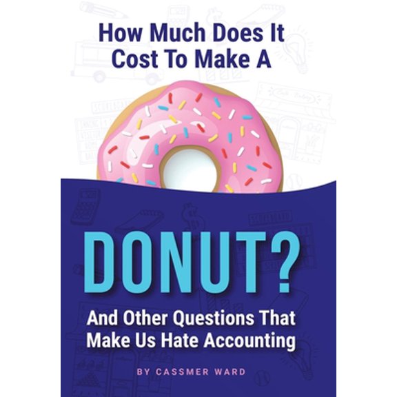 Pre-Owned How Much Does It Cost to Make a Donut?: And Other Questions That Make Us Hate Accounting (Hardcover) 1684716594 9781684716593