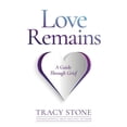 thumbnail image 1 of Pre-Owned Love Remains: A Guide Through Grief (Paperback) by Tracy Stone, 1 of 1
