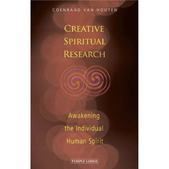 Creative Spiritual Research: Awakening the Individual Human Spirit, (Paperback)