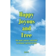 Happy, Joyous, and Free: One man's journey and guide to ultimate Spiritual health (Hardcover)