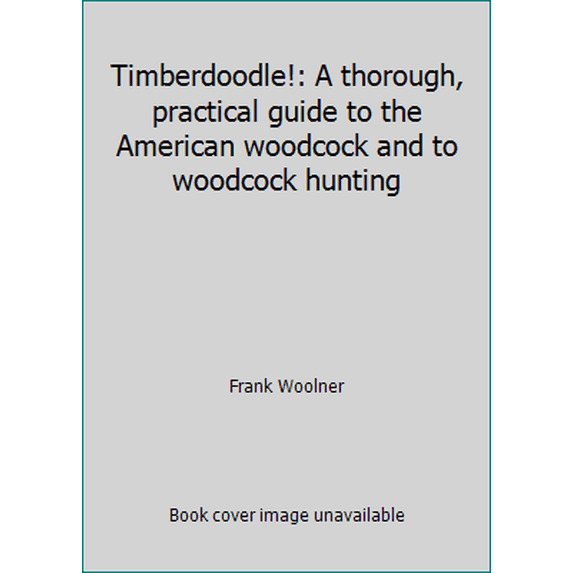 Pre-Owned Timberdoodle!: A thorough, practical guide to the American woodcock and to woodcock hunting (Hardcover) 0517516020 9780517516027