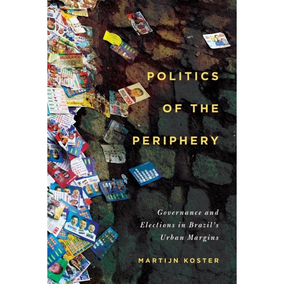 Politics of the Periphery: Governance and Elections in Brazil's Urban Margins, (Hardcover)