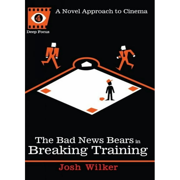 Deep Focus: The Bad News Bears in Breaking Training : A Novel Approach to Cinema (Series #4) (Paperback)