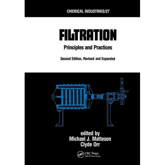 Chemical Industries Filtration: Principles and Practices, Second Edition, Revised and Expanded, Book 27, (Hardcover)