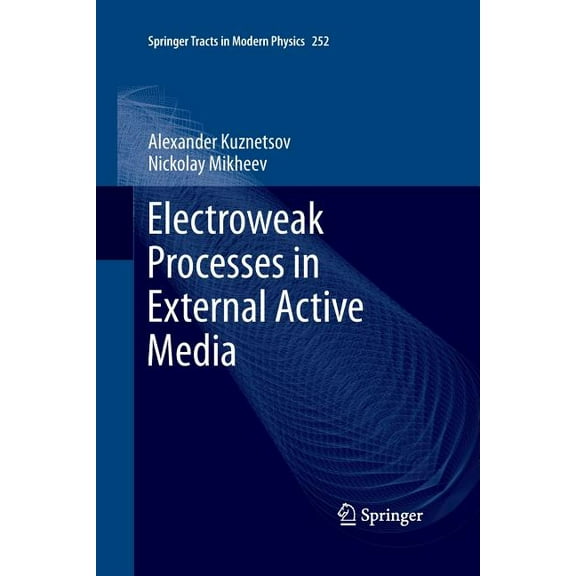Springer Tracts in Modern Physics Electroweak Processes in External Active Media, Book 252, (Paperback)