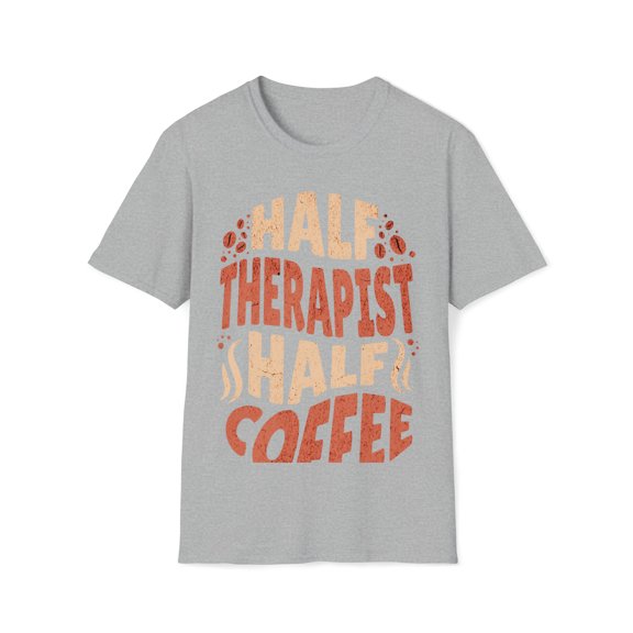 Half Therapist Half Coffee T-Shirt, Tee Unisex Softstyle T-Shirt