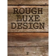 Rough Luxe Design : The New Love of Old