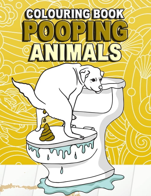 Download Pooping Animals Colouring Book : Funny Coloring Book About Pooping Animals For Kids And Adults ...