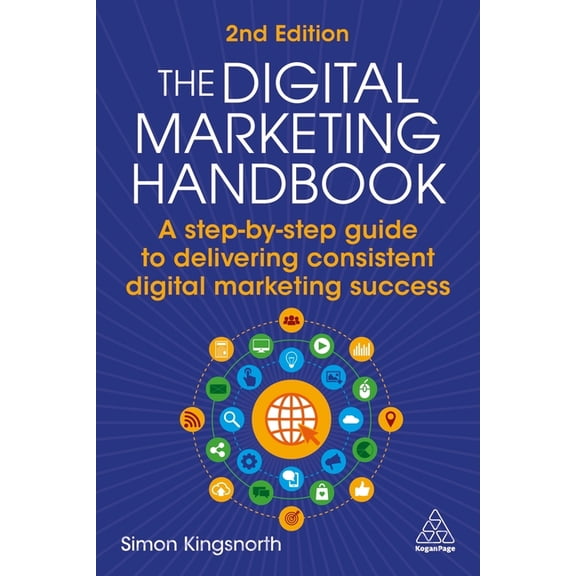 The Digital Marketing Handbook: A Step-By-Step Guide to Delivering Consistent Digital Marketing Success, (Paperback)
