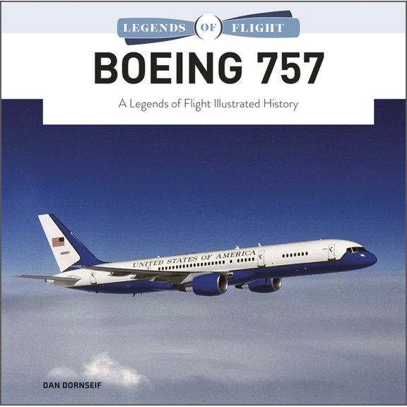 Legends of Flight Boeing 757: A Legends of Flight Illustrated History, Book 5, (Hardcover)