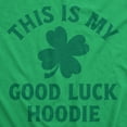 thumbnail image 2 of This Is My Good Luck Hoodie Unisex Hoodie Funny Sarcastic St Patricks Day Hooded Sweatshirt, 2 of 8