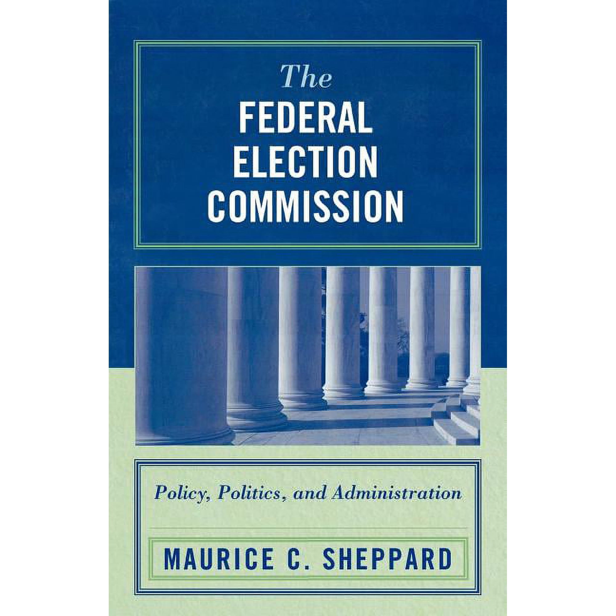 Federal Election Commission: Policy Politics and Administration (Paperback)