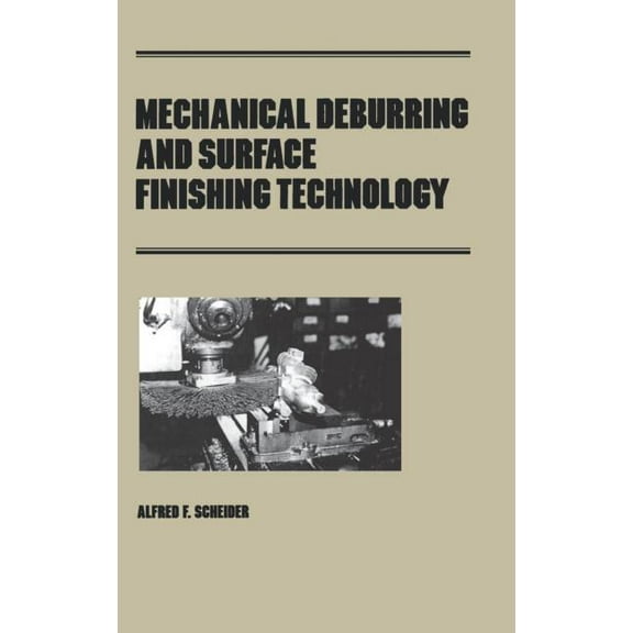 Manufacturing, Engineering and Materials Mechanical Deburring and Surface Finishing Technology, Book 35, (Hardcover)