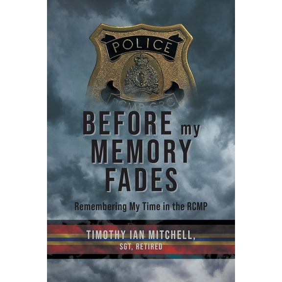 Before My Memory Fades: Remembering My Time in the RCMP, (Paperback)