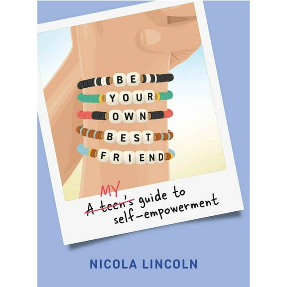 Be Your Own Best Friend: A Teen's Guide to Self-Empowerment, (Hardcover)