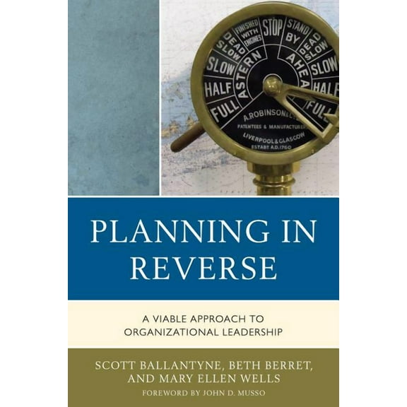 Planning in Reverse: A Viable Approach to Organizational Leadership, (Hardcover)