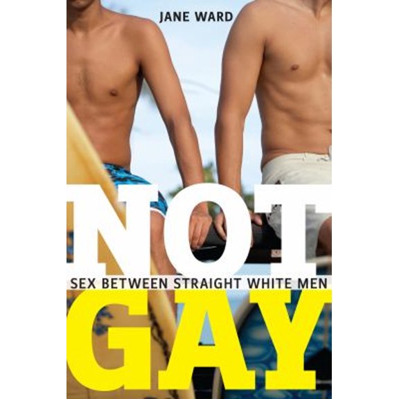 Pre-Owned Not Gay: Sex between Straight White Men (Sexual Cultures, 19), 9781479825172, 1479825174, Paperback, First Edition edition