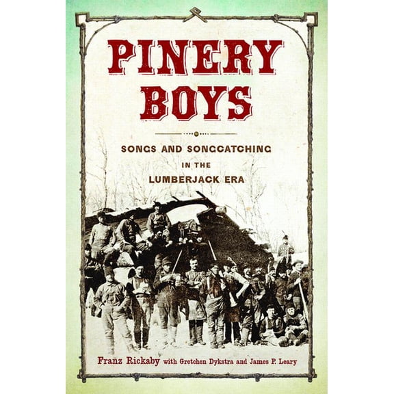 Languages and Folklore of Upper Midwest Pinery Boys: Songs and Songcatching in the Lumberjack Era, (Paperback)