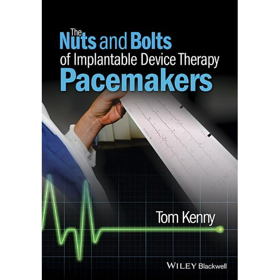 Nuts and Bolts The Nuts and Bolts of Implantable Device Therapy: Pacemakers, (Paperback)