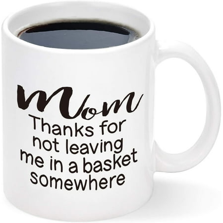 

Thanks for Not Leaving Me In a Basket Mug Funny Mom Coffee Mug Mothers Day Gift for Mom from Daughter Son Kids Birthday Gifts for Mom Cups Best Gifts for Mom Mug 11Oz