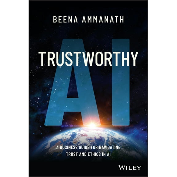 Trustworthy AI: A Business Guide for Navigating Trust and Ethics in AI, (Hardcover)