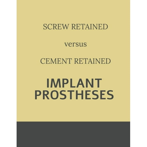 Implant retained Prostheses: Screw versus Cement, (Paperback)
