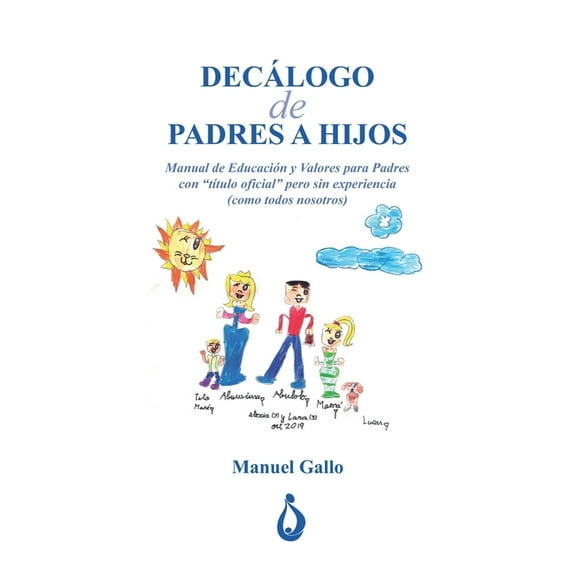 Decalogo de Padres a Hijos: Manual de EducaciÃ³n y Valores para Padres con "titulo oficial" pero sin experiencia (como to, (Paperback)