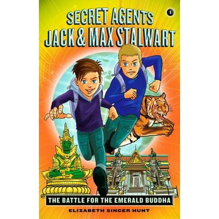 Secret Agents Jack and Max Stalwart : Book 1: The Battle for the Emerald Buddha: (2nd Best Secret Agent)