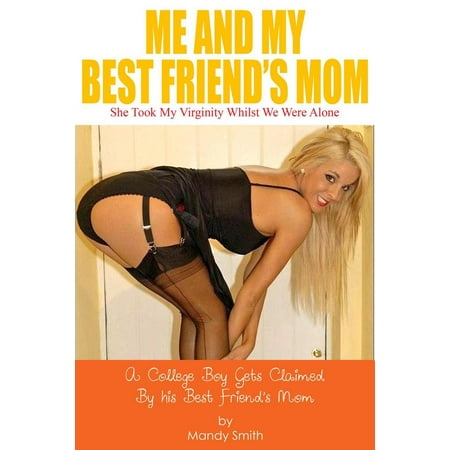 Me and My Best Friend’s Mom: She Took My Virginity Whilst We Were Alone - (Moms Best Friend Fucks Me)