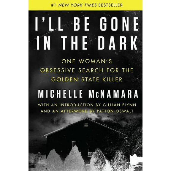 I'll Be Gone in the Dark : One Woman's Obsessive Search for the Golden State Killer