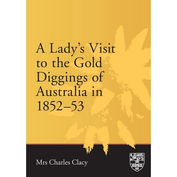 Lady's Visit to the Gold Diggings of Australia in 1852-53, (Paperback)