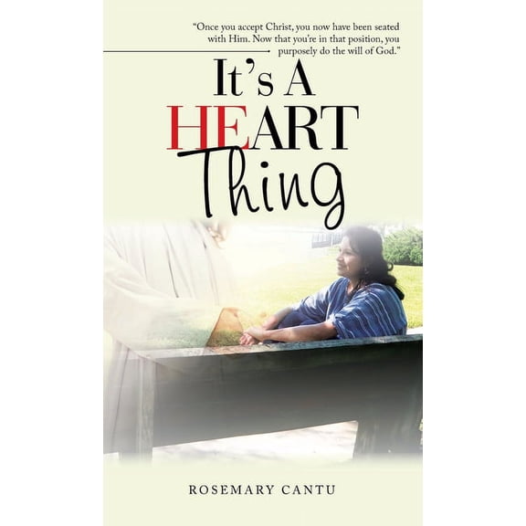 It's a Heart Thing: "Once You Accept Christ, You Now Have Been Seated with Him. Now That You'Re in That Position, You Purposely Do the Will of God." (Hardcover)