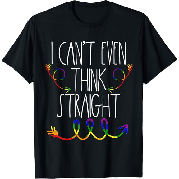 Gay Pride Men I Cant Even Think Straight LGBTQ Lesbian Women T-Shirt