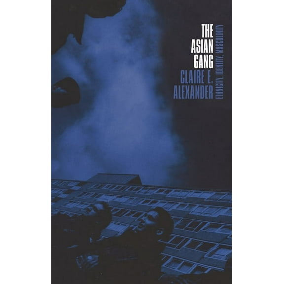 The Asian Gang: Ethnicity, Identity, Masculinity, (Hardcover)